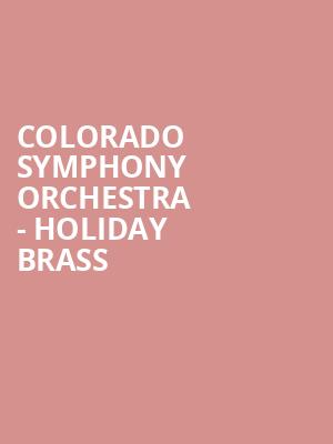 Colorado Symphony Orchestra Holiday Brass, Boettcher Concert Hall, Denver