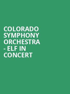Colorado Symphony Orchestra Elf in Concert, Boettcher Concert Hall, Denver