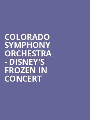 Colorado Symphony Orchestra Disneys Frozen in Concert, Boettcher Concert Hall, Denver