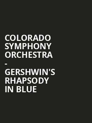 Colorado Symphony Orchestra - Gershwin's Rhapsody in Blue Poster
