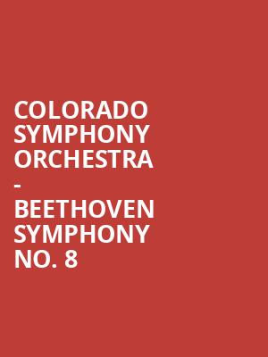 Colorado Symphony Orchestra - Beethoven Symphony No. 8 Poster