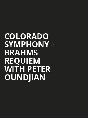 Colorado Symphony - Brahms Requiem with Peter Oundjian Poster