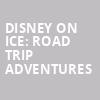Disney On Ice Road Trip Adventures, Ball Arena, Denver