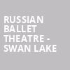 Russian Ballet Theatre Swan Lake, Gates Concert Hall, Denver