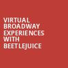 Virtual Broadway Experiences with BEETLEJUICE, Virtual Experiences for Denver, Denver