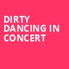 Dirty Dancing in Concert, Paramount Theater, Denver