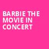 Barbie The Movie In Concert, Fiddlers Green Amphitheatre, Denver